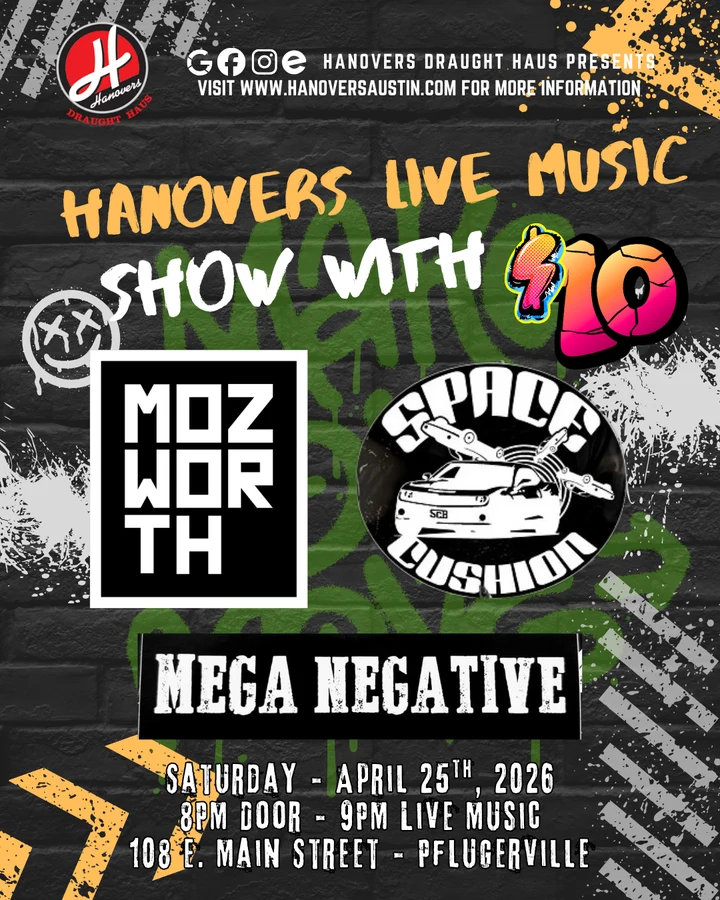 Hanovers Draught Haus live show flyer: mozworth, Space Cushion, Mega Negative. Saturday April 25, 2026. $10. 8pm doors, 9pm live. 108 E Main St, Pflugerville.